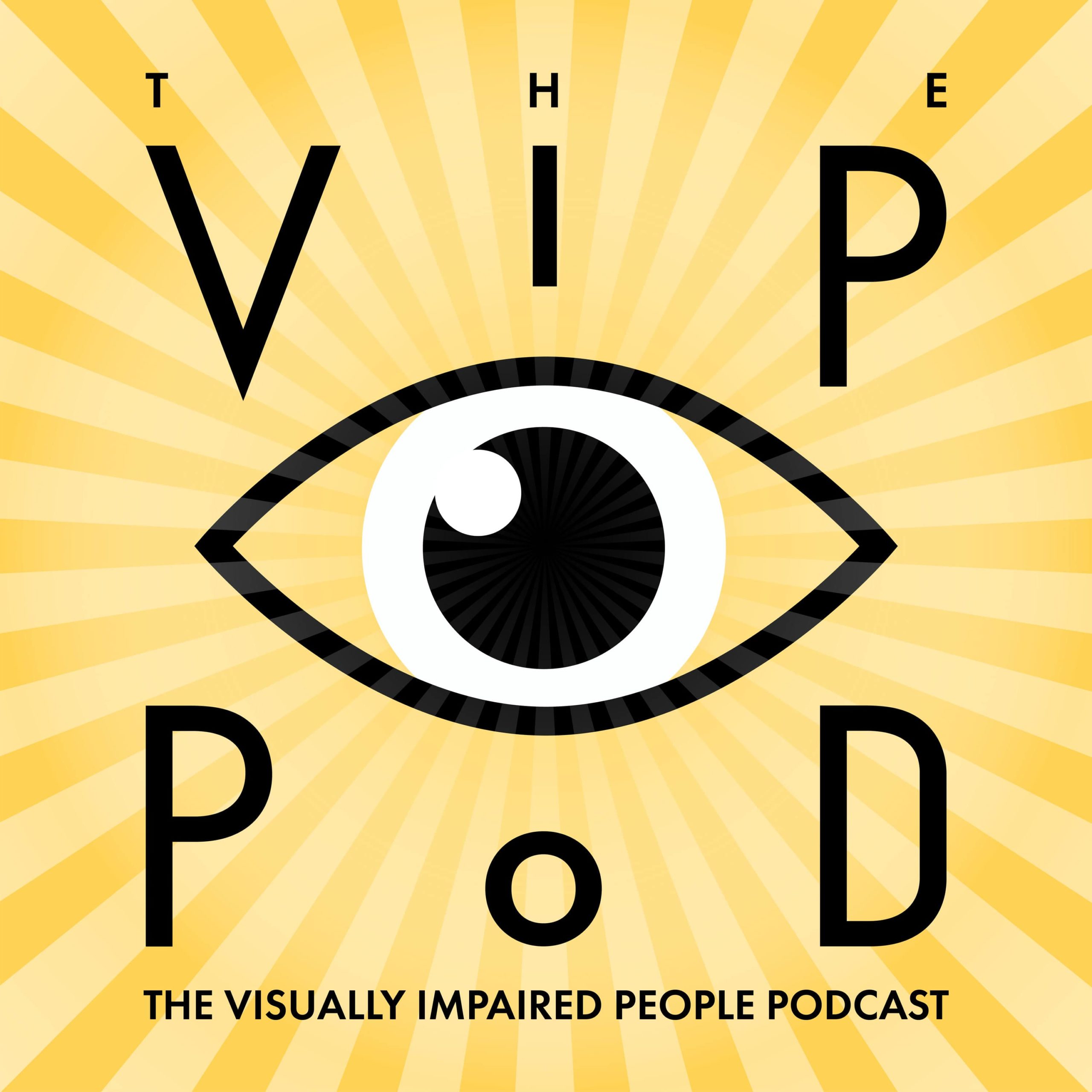 Square podcast logo with a soft yellow background and sunrays coming out of the centre. Large black and white cartoon eye with the text ‘The VIP Pod: The Visually Impaired People Podcast’ around the eye.