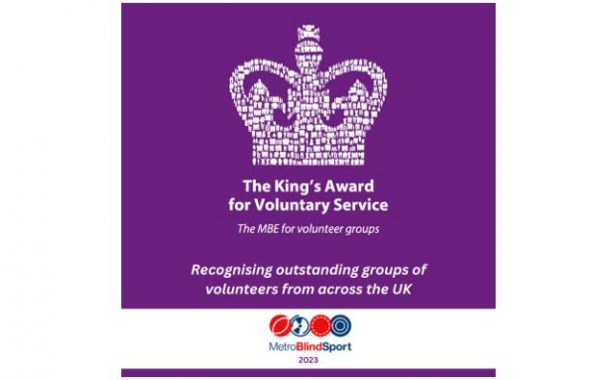 The King's Award for Voluntary Service logo with Crown at the top. The MBE for voluntary groups. Recognising outstanding groups of volunteers from across the UK. Metro Blind Sport logo. 2023.