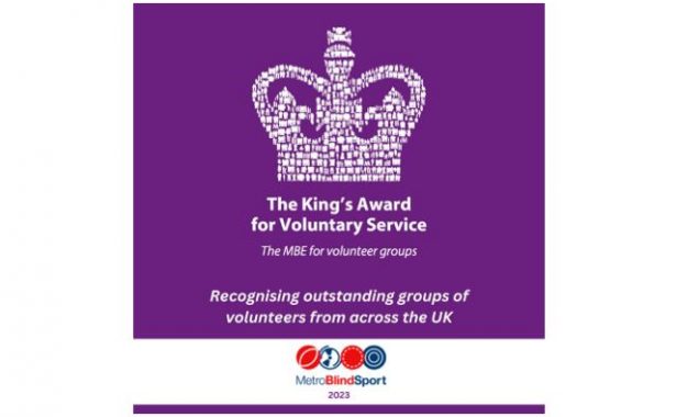 The King's Award for Voluntary Service logo with Crown at the top. The MBE for voluntary groups. Recognising outstanding groups of volunteers from across the UK. Metro Blind Sport logo. 2023.