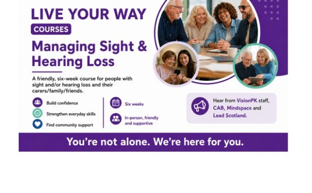 Poster for Live Your Way Courses with three bubbles of a group of people sitting around a table laughing, two women looking at a phone and a woman and man looking at a tablet. Text says "Live Your Way Courses. Managing Sight and Hearing Loss. A friendly, six week course for people with sight and/or hearing loss and their carers/family/friends. Build confidence. Strengthen everyday skills. Find community support. Six Weeks. In-person, friendly and supportive. Hear from VisionPK staff, CAB, MIndspace and Lead Scotland. You're not alone. We're here for you. At the top is the VisionPK logo - Your local sight & hearing loss charity.