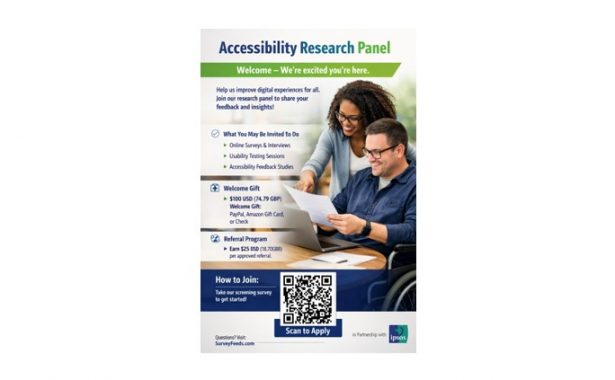Title says “Accessibility Research Panel”. Subtitle says “Welcome - We’re excited you’re here.” Image below is of a white man wearing glasses is smiling and sitting at a desk in a wheelchair, holding a paper. A black woman wearing glasses is smiling and standing behind the man whilst pointing at the paper in his hand. Text says: “Help us improve digital experiences for all. Join our research panel to share your feedback and insights!